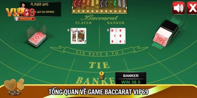 Tổng quan chung về game baccarat Vip69