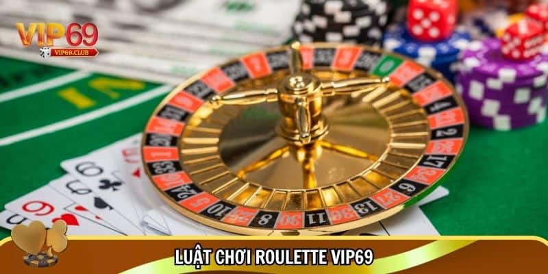 Đầy đủ về luật chơi rouletteVip69