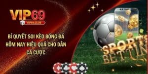 Bí quyết soi kèo bóng đá hôm nay hiệu quả cho dân cá cược