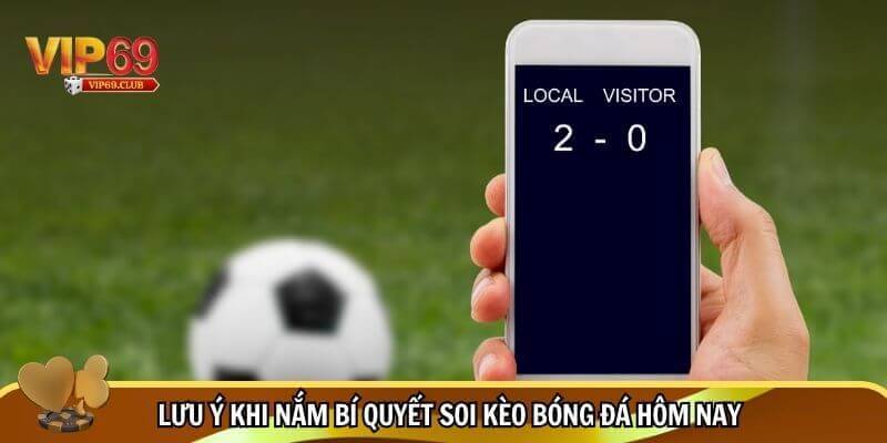 Bí Quyết Soi Kèo Bóng Đá Hôm Nay Hiệu Quả Cho Dân Cá Cược 3 Bí quyết soi kèo bóng đá hôm nay hiệu quả từ cao thủ
