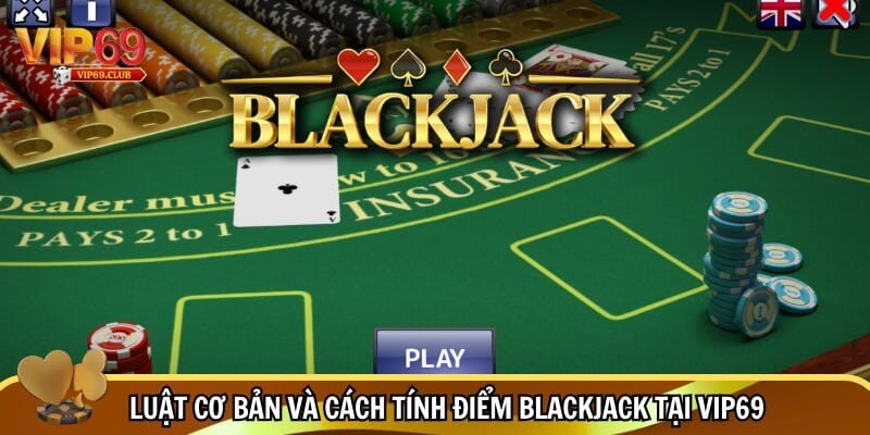 Cách chơi Blackjack - Bí Thuật Chiến Thắng Mọi Ván Cược 2 Tìm hiểu cách chơi Blackjack cơ bản