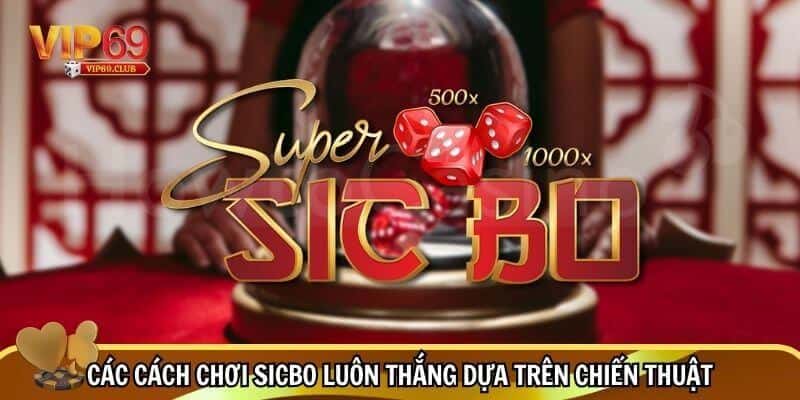 Cách Chơi Sicbo Luôn Thắng - Bí Quyết Từ Cao Thủ Được Bật Mí 3 Những cách chơi sicbo luôn thắng dựa trên chiến thuật