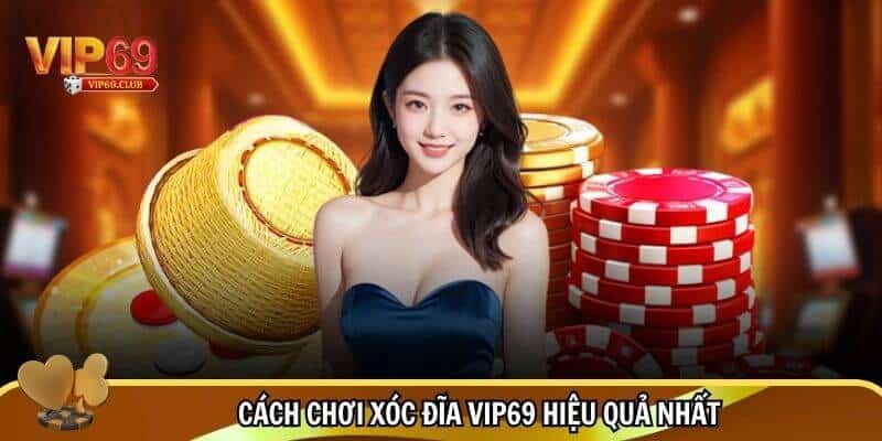 Cách Chơi Xóc Đĩa Hiệu Quả 2025 - Mẹo Chọn Cửa Chuẩn Xác 3 Cách chơi xóc đĩa Vip69 hiệu quả nhất