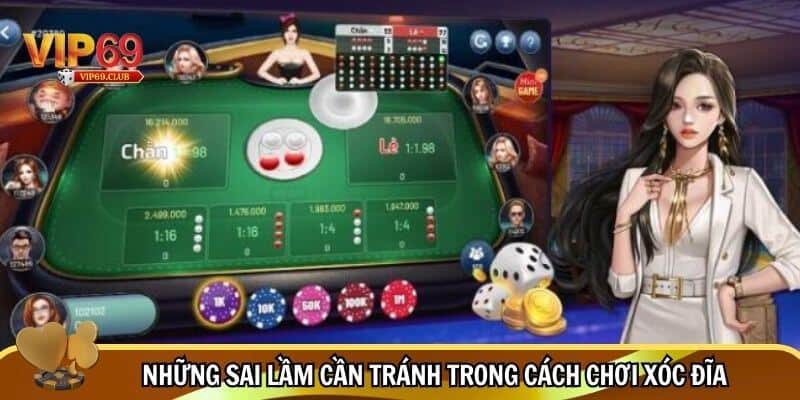 Cách Chơi Xóc Đĩa Hiệu Quả 2025 - Mẹo Chọn Cửa Chuẩn Xác 5 Hai lỗi điển hình bạn cần tuyệt đối tránh trong cách chơi xóc đĩa