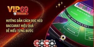 Hướng Dẫn Cách Đọc Kèo Baccarat Hiệu Quả Dễ Hiểu Từng Bước