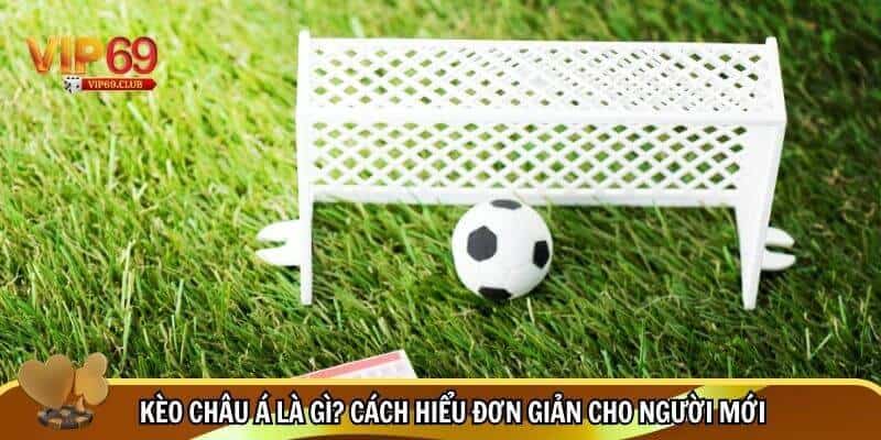 Cách Đọc Kèo Bóng Đá Châu Á Chuẩn Xác Cho Người Mới 2 Kèo Châu Á là gì? Cách hiểu đơn giản cho người mới