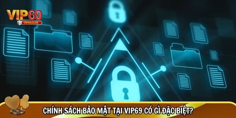 Đầy đủ về chính sách bảo mật tại Vip69