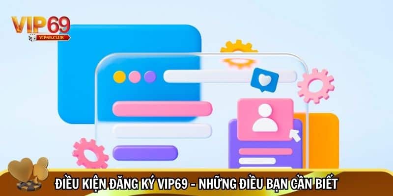 Điều kiện đăng ký Vip69