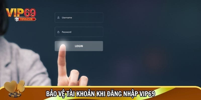 Hướng Dẫn Đăng Nhập Vip69 – Truy Cập Nhanh Chóng, Bảo Mật Cao 3 Bảo vệ tài khoản khi đăng nhập Vip69