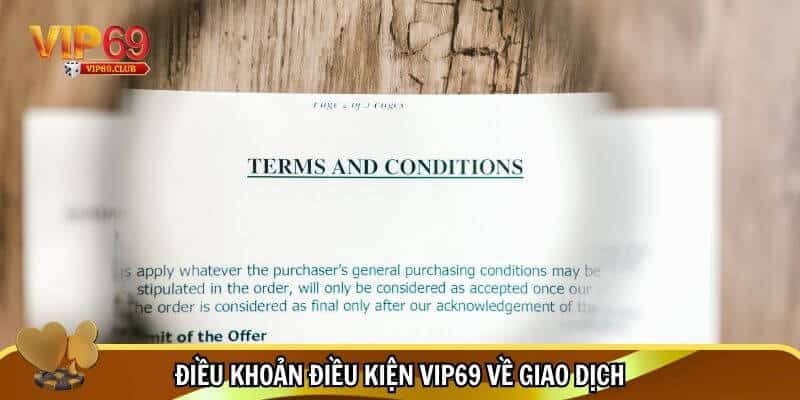 Điều Khoản Điều Kiện Vip69 – Tìm Hiểu Quy Định Khi Chơi 2 Điều khoản điều kiện Vip69 về giao dịch