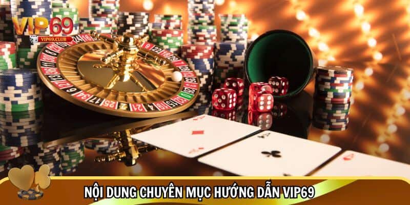 Hướng Dẫn Vip69 - Cách Thức Tham Gia Cá Cược Làm Giàu Tại Nhà Cái 3 Nội dung chuyên mục hướng dẫn Vip69