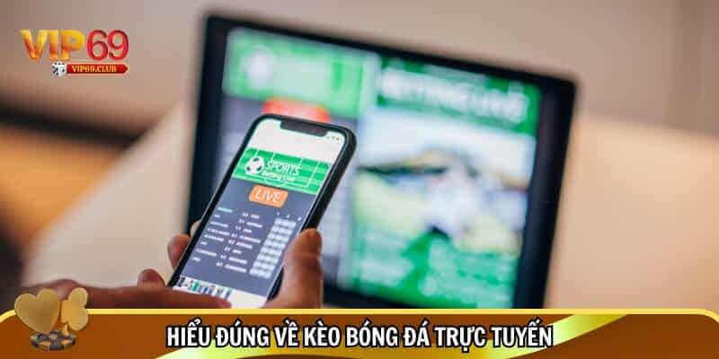Kèo bóng đá trực tuyến - Học hỏi bí quyết và kinh nghiệm từ cao thủ 2 Tìm hiểu khái niệm kèo bóng đá trực tuyến đang sốt CĐM