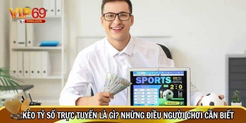 Kèo Tỷ Số Trực Tuyến - Phân Tích Chuẩn, Bắt Kèo Chuẩn 2 Định nghĩa kèo tỷ số trực tuyến