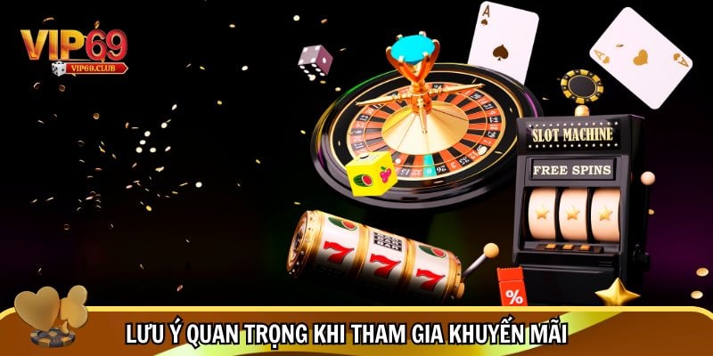Khuyến Mãi Vip69 - Ưu Đãi Siêu Hời Dành Tặng Hội Viên 3 Lưu ý quan trọng khi đăng ký nhận khuyến mãi Vip69