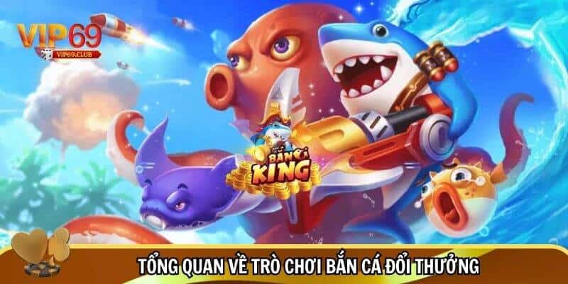 Bí Quyết Và Kinh Nghiệm Chơi Bắn Cá Đổi Thưởng Dễ Thắng Nhất 2 Tổng quan về trò chơi bắn cá đổi thưởng