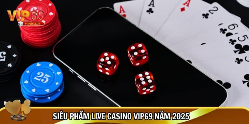 Live Casino Vip69 - Thiên Đường Cá Cược, Giải Trí Sống Động 3 Siêu phẩm live casino Vip69 năm 2025