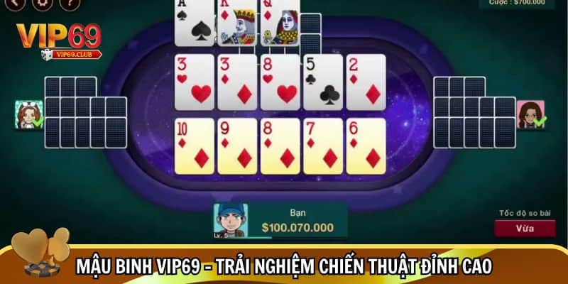 Trải nghiệm siêu phẩm sòng bài Mậu Binh Vip69