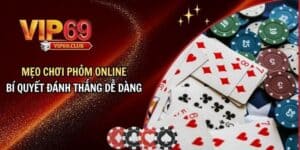 Mẹo chơi phỏm online: Bí quyết đánh đâu thắng đó dễ dàng