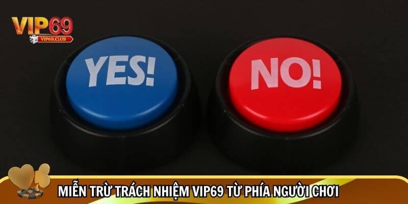 Miễn Trừ Trách Nhiệm Vip69 - Cẩm Nang Miễn Trừ Liên Quan Tại Vip69 3 Miễn trừ trách nhiệm Vip69 từ phía người chơi
