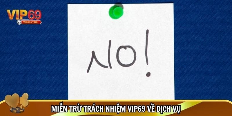 Miễn trừ trách nhiệm Vip69 về dịch vụ