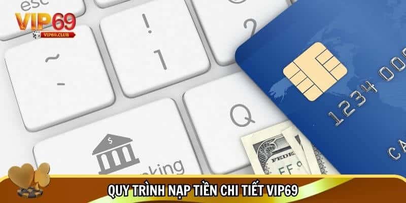 Nạp Tiền Vip69 - Từ A Đến Z Quy Trình Và Các Cách Thanh Toán 2 Các bước nạp tiền chi tiết Vip69