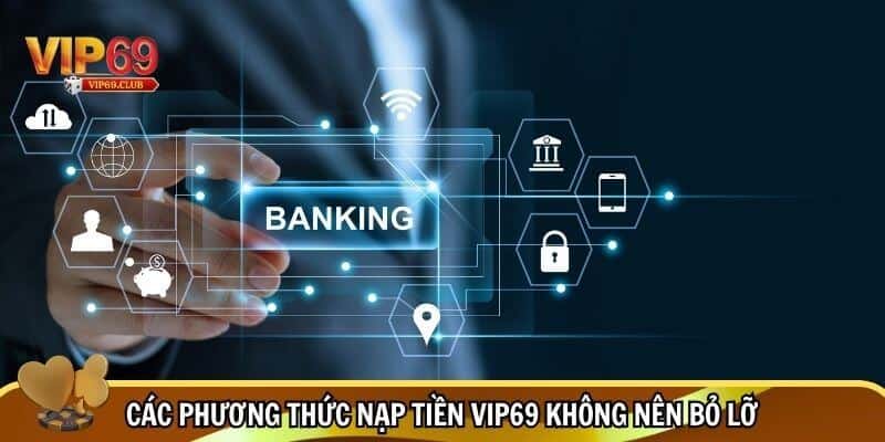 Những  phương thức nạp tiền Vip69 không nên bỏ lỡ