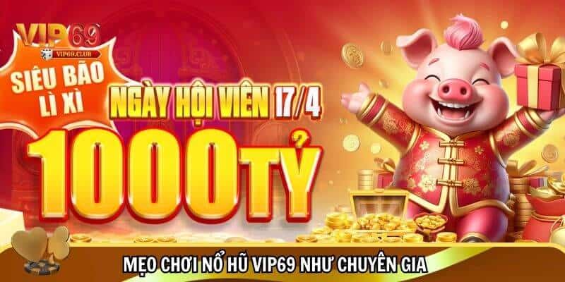 Nổ Hũ Vip69 Trúng Lớn Ngay Hôm Nay - Chơi Là Thắng! 3 Học hỏi mẹo chơi nổ hũ Vip69 như chuyên gia