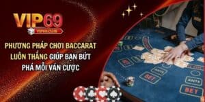 Phương pháp chơi baccarat luôn thắng có thật không? khám phá chiến lược từ cao thủ