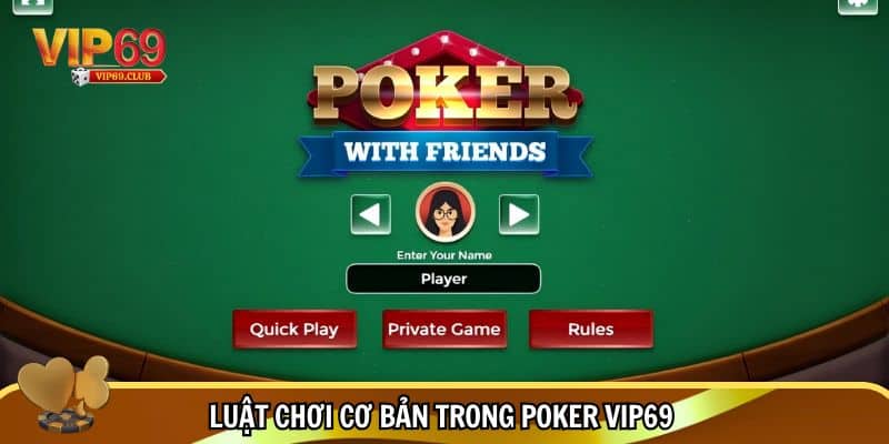 Poker Vip69 - Trải Nghiệm Bom Tấn Sòng Bài, Cơ Hội Làm Giàu 2 Tìm hiểu luật chơi Poker Vip69
