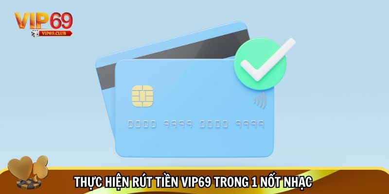 Hướng Dẫn Rút Tiền Vip69 An Toàn, Dễ Thực Hiện Với 3 Phút 2 Quy trình rút tiền Vip69 đơn giản, dễ thực hiện