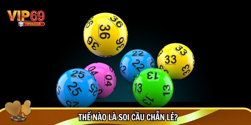 Soi cầu chẵn lẻ Vip69 - Kinh nghiệm chơi bách thắng bách trúng 2 Định nghĩa soi cầu chẵn lẻ
