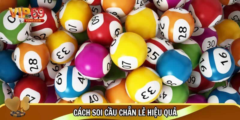 Soi cầu chẵn lẻ Vip69 - Kinh nghiệm chơi bách thắng bách trúng 4 Mẹo hay khi soi cầu chẵn lẻ