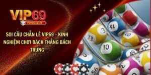 Soi cầu chẵn lẻ hiệu quả cao, tối ưu hiệu suất chơi cho cược thủ