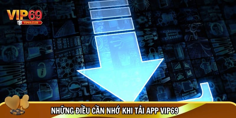 Tải App Vip69 - Trải Nghiệm Cá Cược Siêu Hiện Đại 2025 3 Tải app Vip69 và một số thông tin hội viên cần lưu ý