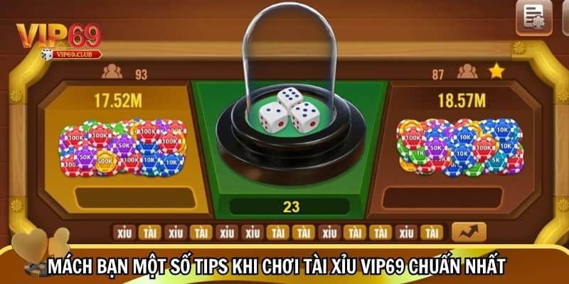 Tài xỉu VIP69 - Trải nghiệm chơi game dễ dàng, thắng lớn 3 Một số mẹo khi chơi tài xỉu Vip69 chuẩn nhất