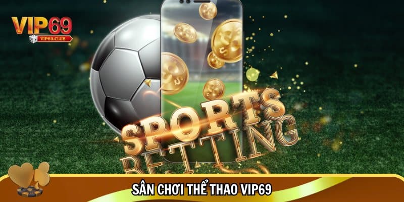 Thể thao Vip69 làm mưa làm gió thị trường