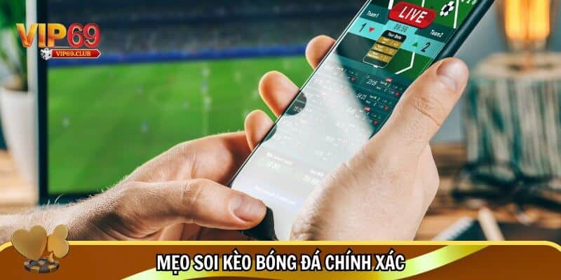 Soi kèo bóng đá Vip69 - Kỹ thuật phân tích trận đấu hiệu quả 3 Kinh nghiệm soi kèo bóng đá từ cao thủ