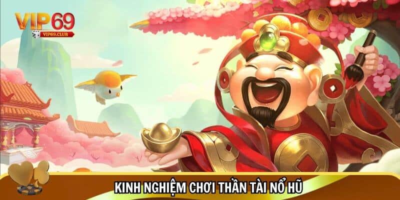 Thần Tài Nổ Hũ Vip69 - Jackpot siêu khủng, trúng thưởng lớn đổi đời 4 Bỏ túi mẹo hay chơi Thần Tài Nổ Hũ